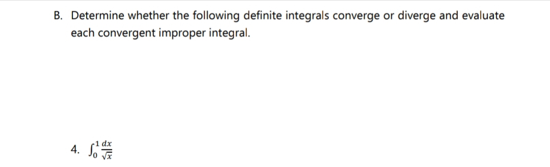 B. Determine whether the following definite integrals converge or diverge and evaluate
each convergent improper integral.
So
4.