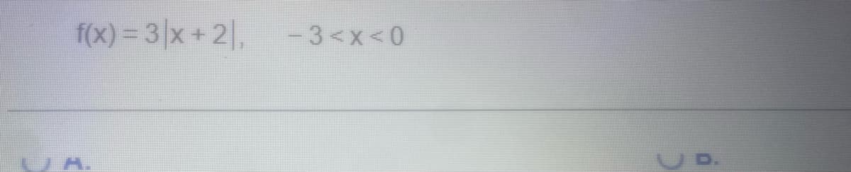 f(x) = 3 x + 2,
-3<x<0
UD.