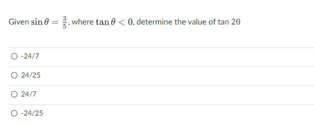 Given sin 0
,where tan 0 < 0, determine the value of tan 20
-24/7
O 24/25
O 24/7
O -24/25
