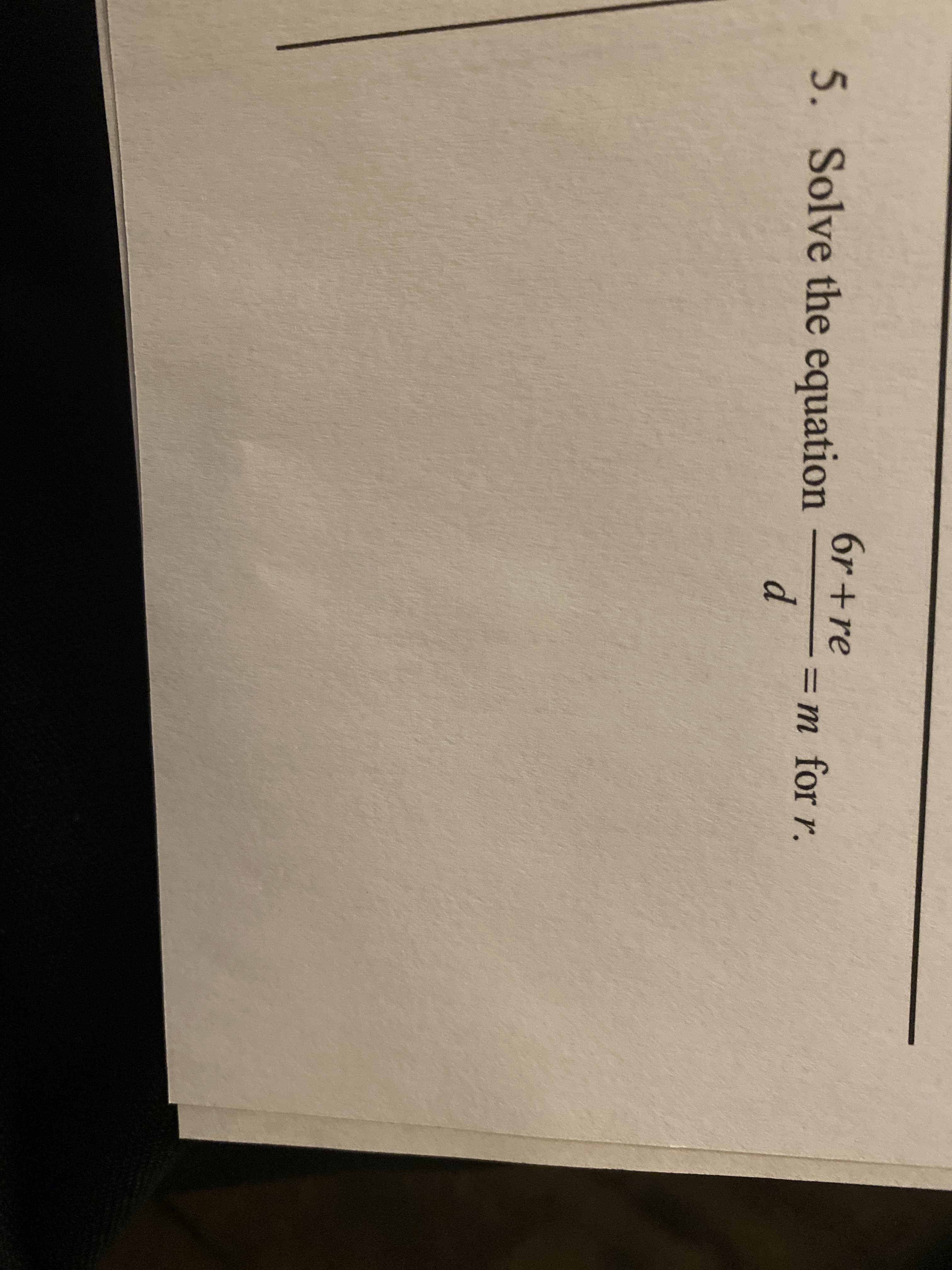 6r+re
5. Solve the equation
=m for r.
d.
%3D
