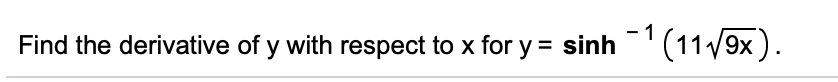 - 1
Find the derivative of y with respect to x for y = sinh
" (11/9x).
