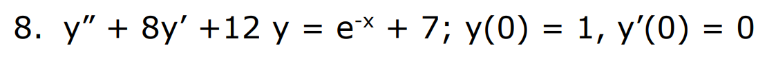 8. у" + 8y' + 12 у %3D е* + 7; у(0) — 1, у'(0) — 0
