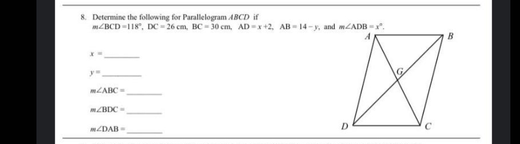 8. Determine the following for Parallelogram ABCD if
MZBCD =118°, DC = 26 cm, BC = 30 cm, AD =x+2, AB = 14 - y, and MZADB =x.
y3=
MLABC =
MZBDC=
D
MZDAB =
