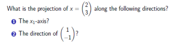 What is the projection of x =
The x₁-axis?
2 The direction of
(+4)²
?
(3) along the following directions?