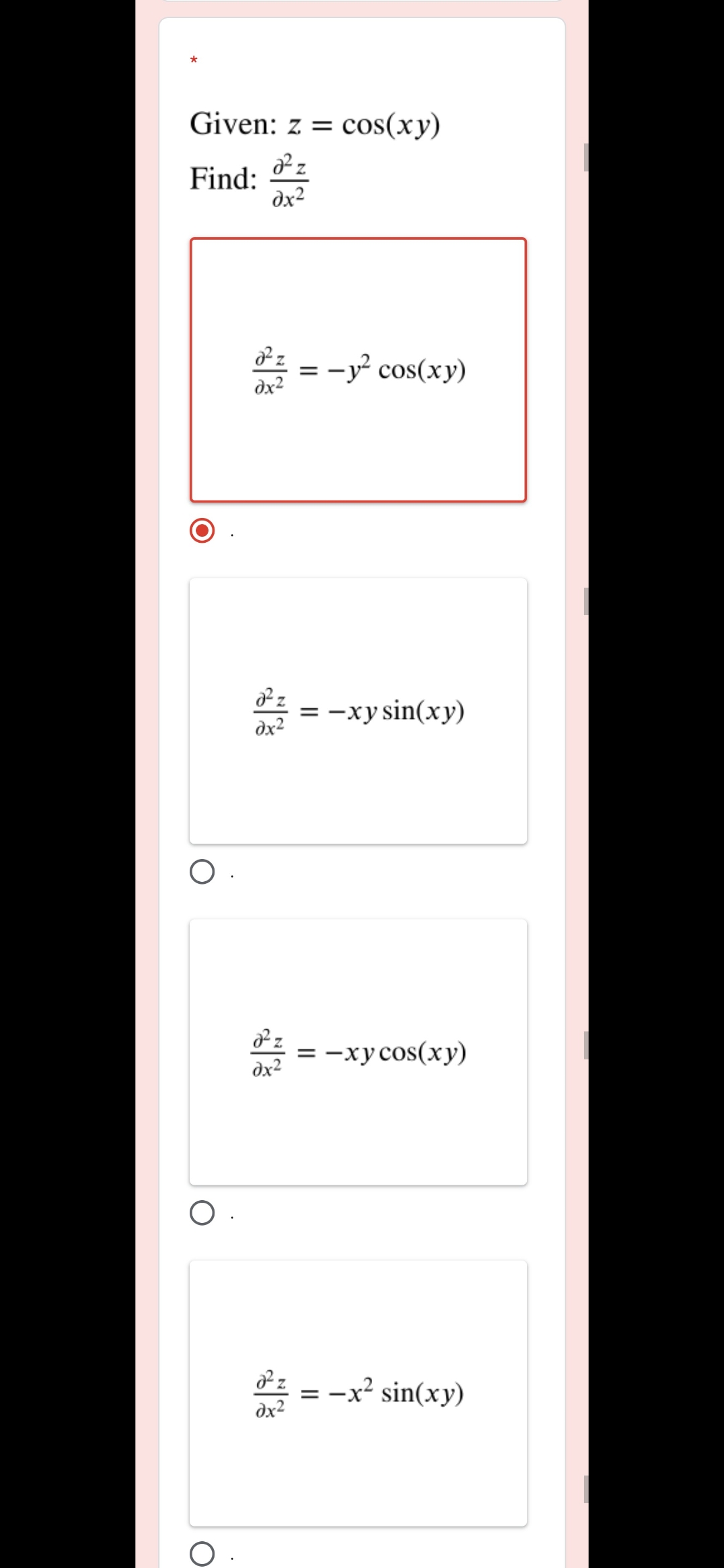 Given: z = cos(xy)
Find:
dx2
= -y? cos(xy)
%3D
dx2
* = -xy sin(xy)
%3D
dx2
3 —хусos(ху)
dx2
= -x² sin(xy)
dx2
