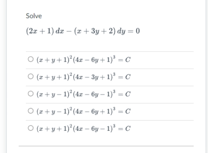 Solve
(2x + 1) dx (x + 3y + 2) dy = 0
O (x + y + 1)² (4x - 6y + 1)³ = C
O (x + y + 1)² (4x - 3y + 1)³ = C
O(x+y-1)²
(4x - 6y-1)³ = C
O(x+y-1)² (4x - 6y + 1)³ = C
○ (x + y + 1)² (4x − 6y-1)³ = C