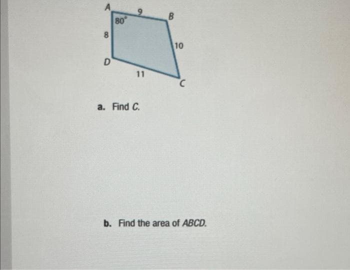 A
B
80
10
D
11
a. Find C.
b. Find the area of ABCD.
91
8.
