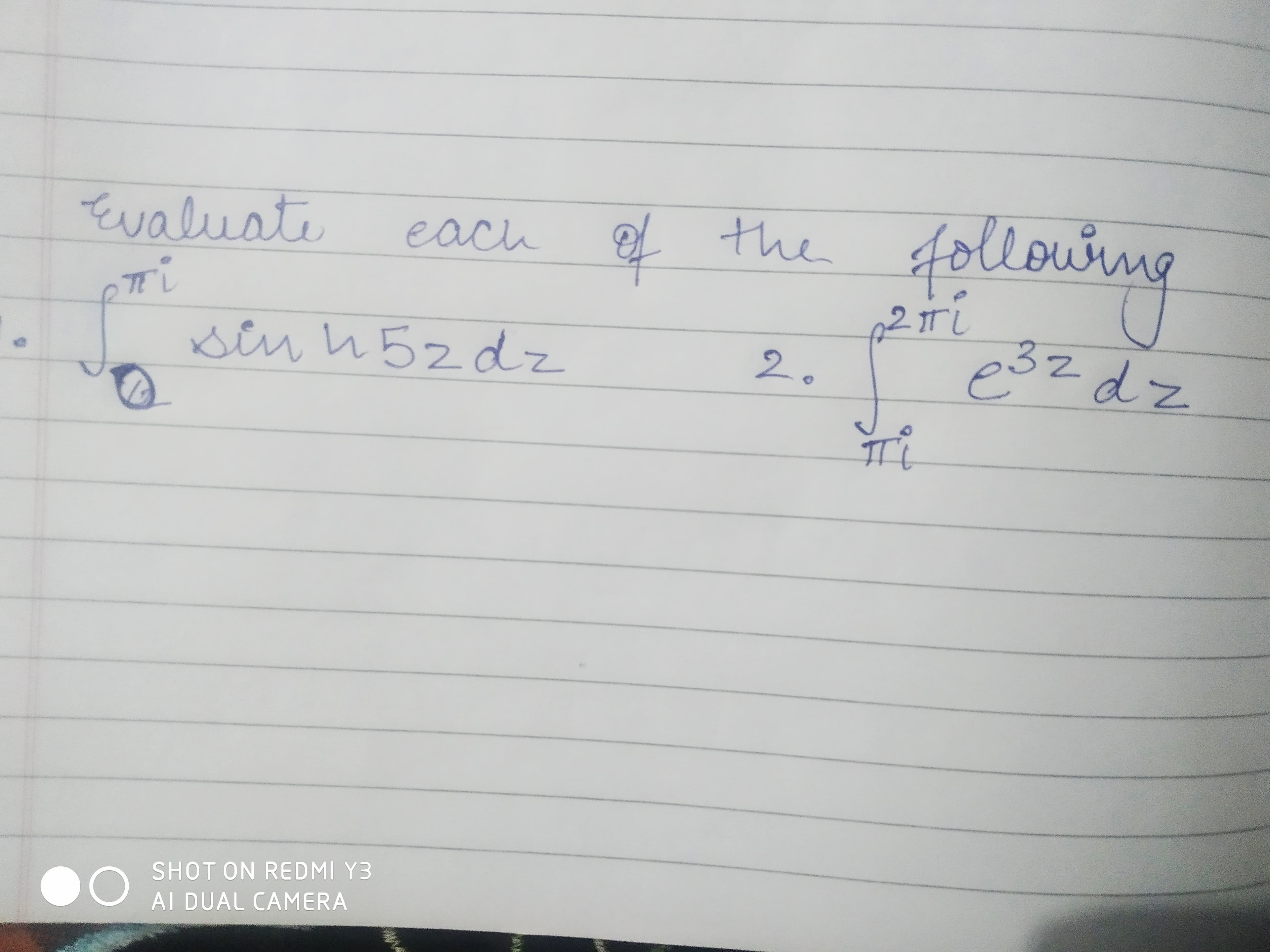 Evaluate
following
each
the
TTL
2 TL
sin n52dz
p3z dz
32d-
2.
SHOT ON REDMI Y3
AI DUAL CAMERA
to
