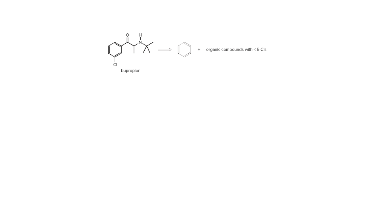 organic compounds with < 5 C's
bupropion
