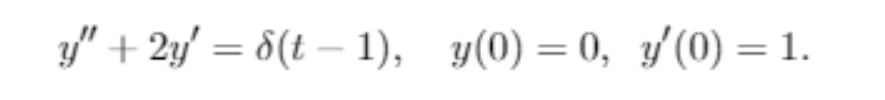 y" + 2y' = 8(t – 1), y(0) = 0, y/(0) = 1.
