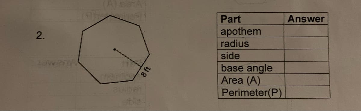 2.
(A) SOTA)
mentor
aulben
stile:
8 ft
Part
apothem
radius
side
base angle
Area (A)
Perimeter(P)
Answer