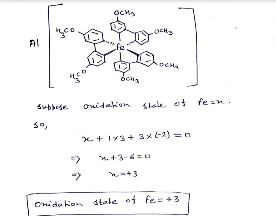 OcH3
LOCH3
AI
fe
ocH3
onidahion
stale of fe=n .
subpose
e+1メ3+3x-2) =0
=>
n+3-6=o
n=+3
of fe= +3
Onidation state
