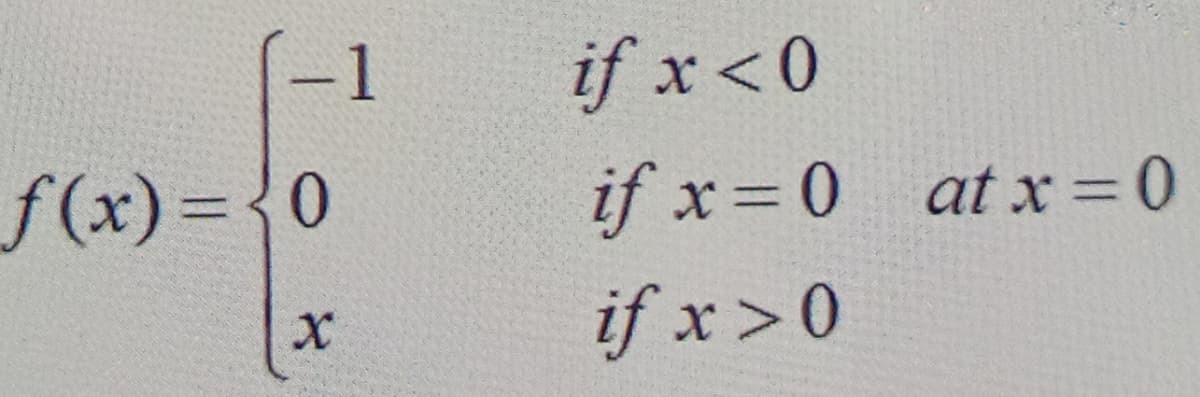 -1
if x <0
f(x)%3D{0
if x 0 at x= 0
if x>0
