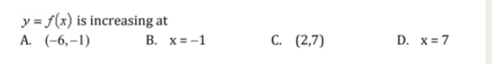 у-/(х) is increasing at
А. (-6,-1)
B. x = -1
С. (2,7)
D. х37
