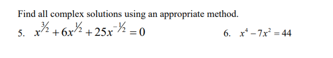 Find all complex solutions using an appropriate method.
5. x% +6x% + 25x% = 0
% + 6x2
6. x* - 7x = 44
