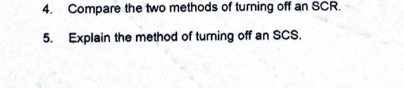 4. Compare the two methods of turning off an SCR.
5. Explain the method of turning off an SCS.