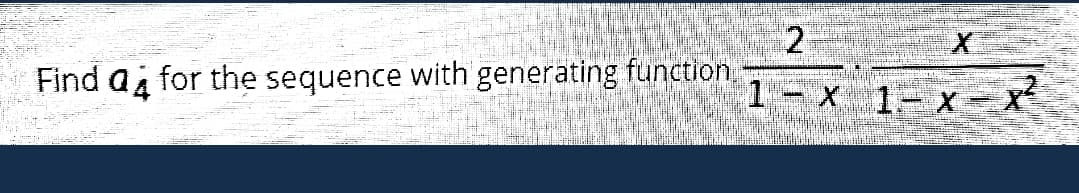 Find ai for the sequence with generating function,
1-x 1 x x
