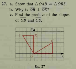 27. a. Show that AOAB = A ORS.
b. Why is OB 1 OS?
c. Find the product of the slopes
of OB and OS.
VA
B.
r.
Ex. 27
