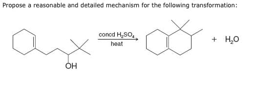 Propose a reasonable and detailed mechanism for the following transformation:
OH
concd H₂SO4
heat
+ H₂O