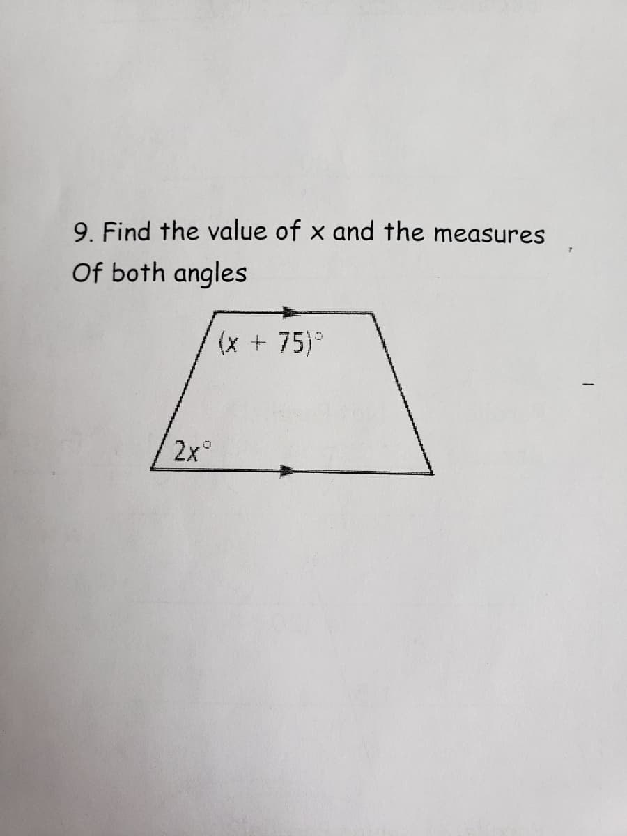 9. Find the value of x and the measures
Of both angles
(x +75)°
2x°
