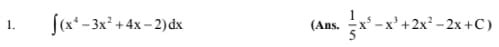 1. f(x²-3x² + 4x-2) dx
(Ans.
x²-x²+2x².
5-x²+2x²-2x+C)