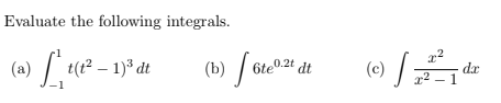 Evaluate the following integrals.
(a) t(1² – 1)ª dt
(b) / 6te0.24 dt
(c)
dr
