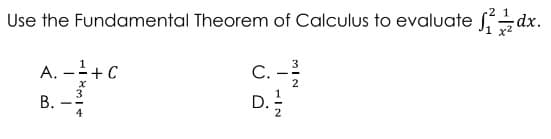 Use the Fundamental Theorem of Calculus to evaluate d
3
A. -¹+C
C. - 2
D. 12/12
B.