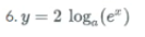 6. y = 2 log, (e")
