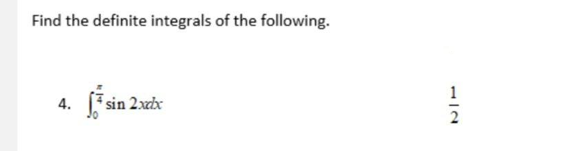 Find the definite integrals of the following.
4. 7 sin 2xdx
2