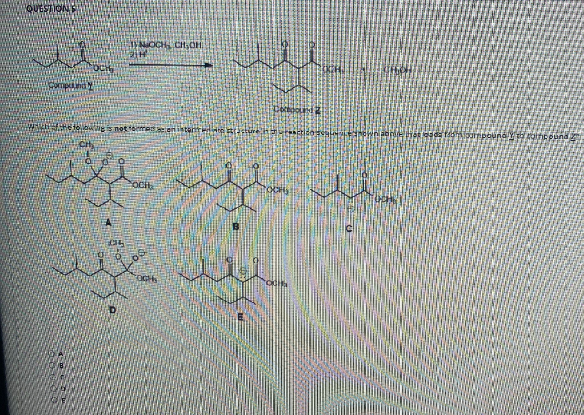 QUESTION S
1) NaOCH CH,OH
2) H
OCH,
CHOH
OCH
Compound Y
Compound 2
Which of the following is not formed as an intermediate structure in the reaction sequence shown above that leads from compoundY to compound Z
CH
OCH,
OCHy
OCH,
OCH
