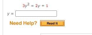 3y2 = 2y + 1
%3D
y =
Need Help?
Read It
