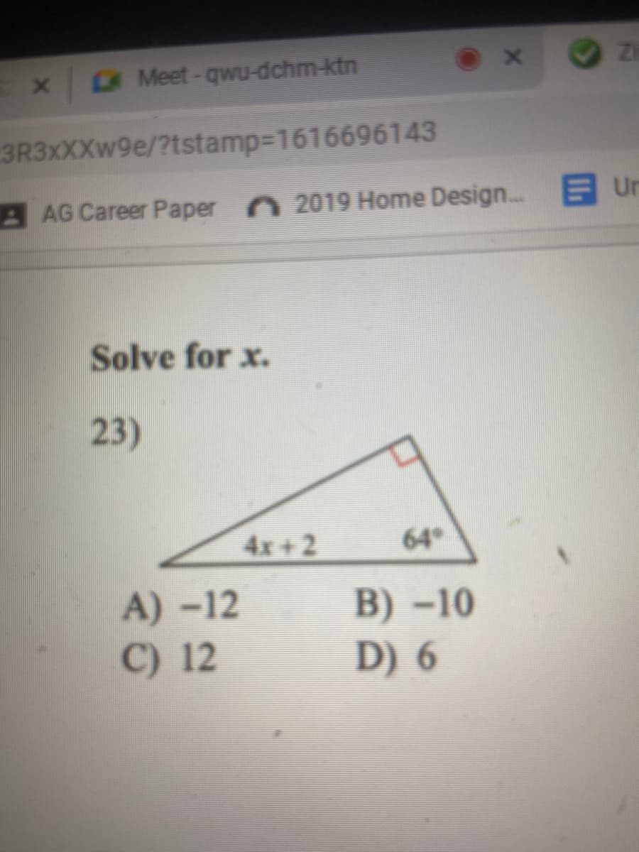 Meet-qwu-dchm-ktn
3R3xXXw9e/?tstamp3D1616696143
AAG Career Paper 2019 Home Design..
E Un
Solve for x.
23)
4x+2
64
A) -12
C) 12
B) –10
D) 6
