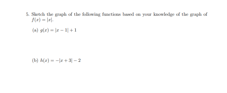 5. Sketch the graph of the following functions based on your knowledge of the graph of
f(x) lr
(a) g(r) l 1+1
32
(b) h(ar)
