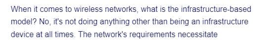 When it comes to wireless networks, what is the infrastructure-based
model? No, it's not doing anything other than being an infrastructure
device at all times. The network's requirements necessitate