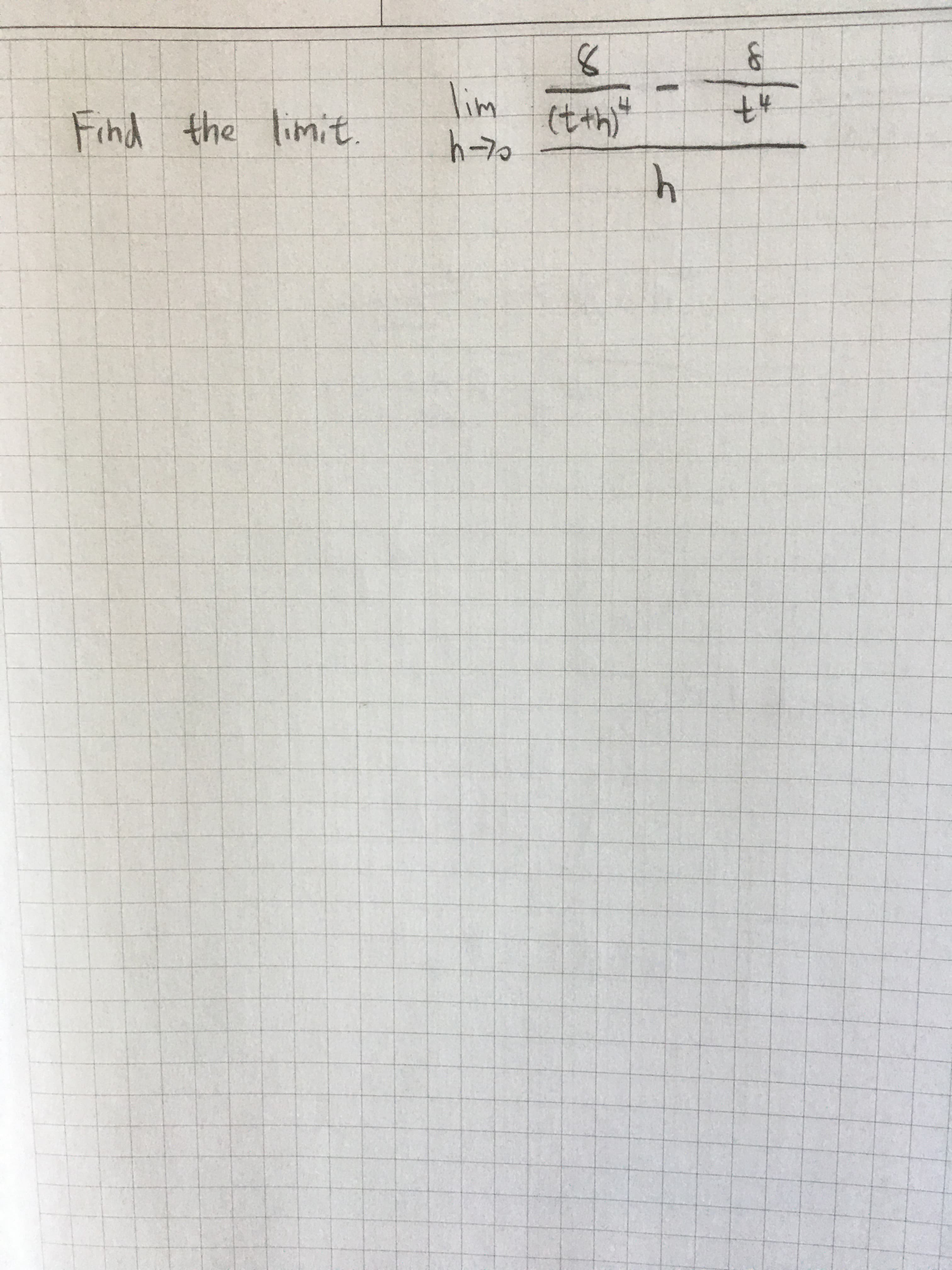 **Find the limit.**

\[ \lim_{{h \to 0}} \frac{{8}}{{(t+h)^4}} - \frac{{8}}{{t^4}} \]

The task is to find the limit of the function as \( h \) approaches 0. 

In this problem, the expression involves a difference of two fractions inside the limit. The numerator of each fraction includes the constant 8 and the denominator includes the variables \( (t+h)^4 \) and \( t^4 \). The entire expression is then divided by \( h \).

Understanding this limit is essential for calculus students, as it provides insights into differentiating functions involving exponents and deeply explores the limits of functions. This type of problem typically requires techniques such as algebraic manipulation or the application of L'Hopital's Rule to solve.