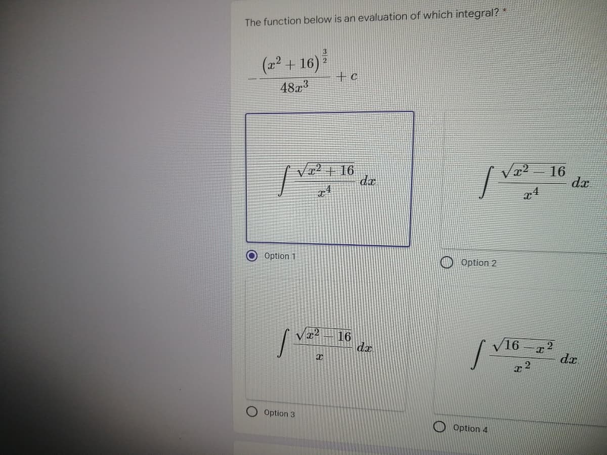 The function below is an evaluation of which integral? *
3
(22 + 16) 2
48x3
V2+ 16
dæ
16
da
Option 1
Option 2
16
da
V16
dx
Option 3
Option 4
