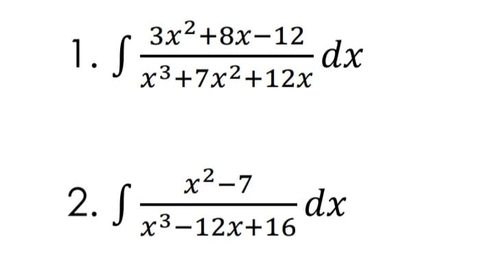 Зx2 +8х-12
1. S
dx
x3+7x2+12x
x² -7
2. S
dx
x3-12x+16
