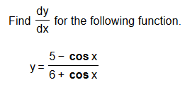 dy
Find
for the following function.
dx
5- cos x
y =
6+ cos X
