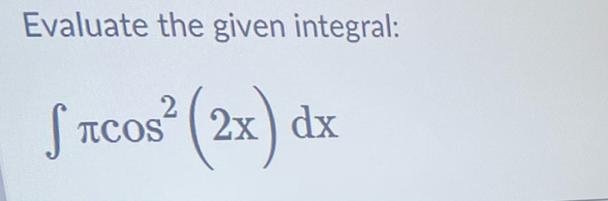 Evaluate the given integral:
2
fлсoе² (2x) dx