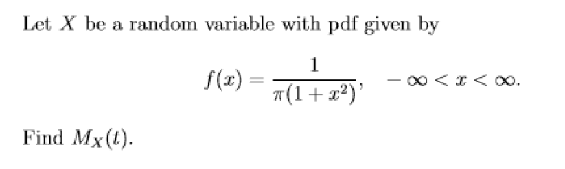 Let X be a random variable with pdf given by
f(x)=
1
π(1+x²)'
Find Mx(t).
∞ < x <∞00.