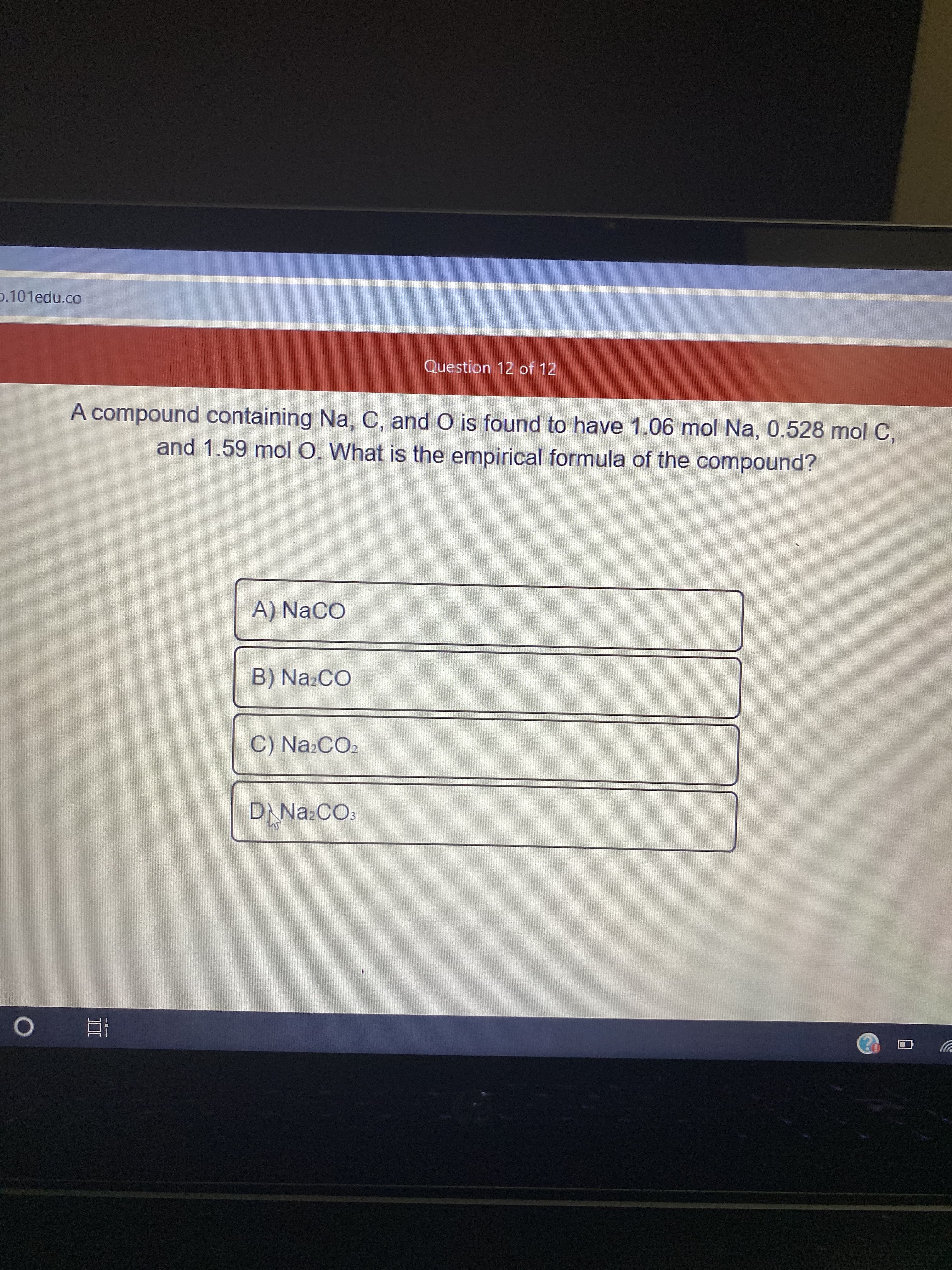 A compound containing Na, C, and O is found to have 1.06 mol Na, 0.528 mol C,
and 1.59 mol O. What is the empirical formula of the compound?
