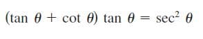 (tan 6 + cot 0) tan 0 = sec2 0
