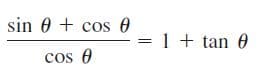 sin 0 + cos 0
=1 + tan 0
cos e
