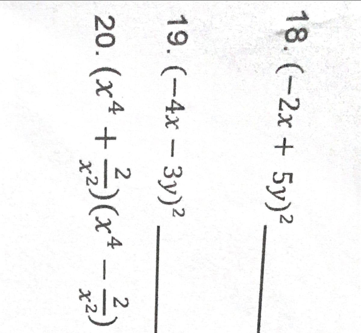 18. (-2x+ 5y)²
19.(-4x-3y)?
20. (x* +(x4
x2
