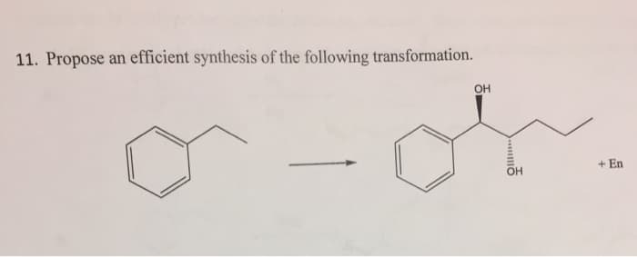 11. Propose an efficient synthesis of the following transformation.
OH
OH
+ En