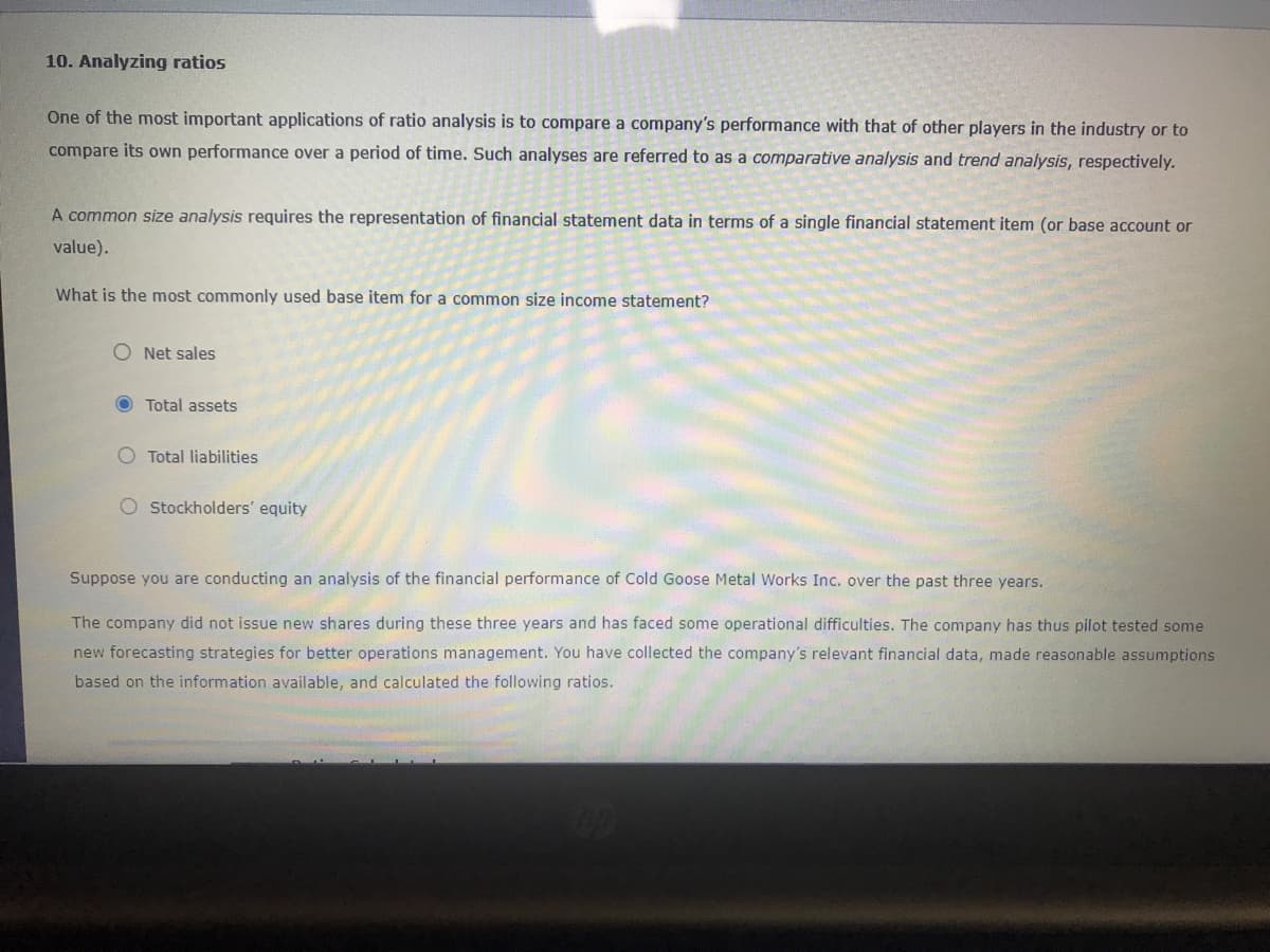 What is the most commonly used base item for a common size income statement?
O Net sales
Total assets
O Total liabilities
O Stockholders' equity
