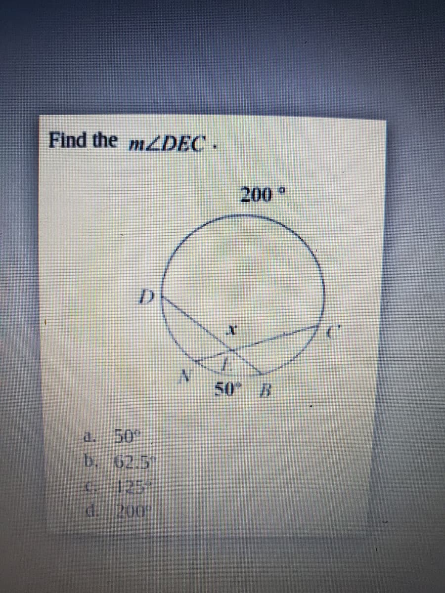 Find the mZDEC-
200
D.
50" R
a. 50
b. 62.5
C. 125
சிP JP
