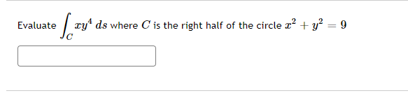 Evaluate
LTY
xy¹ ds where C' is the right half of the circle x² + y² = 9