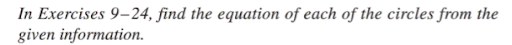 In Exercises 9–24, find the equation of each of the circles from the
given information.
