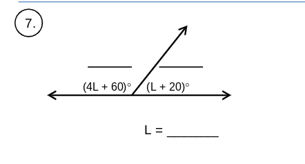 7.
(4L + 60)°/(L + 20)°
L =
